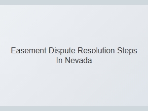 Easement Dispute Resolution Steps Nevada