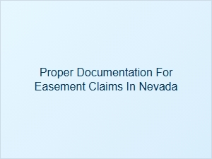 Proper Documentation for Easement Claims in Nevada