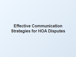 Effective Communication Strategies for Hoa Disputes