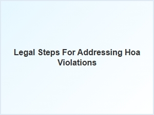 Legal Steps for Addressing Hoa Violations
