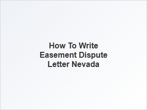 How to Write Easement Dispute Letter Nevada
