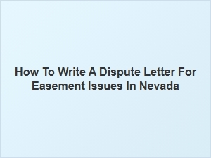 How to Write a Dispute Letter for Easement Issues in Nevada