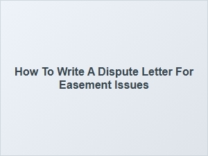 How to Write a Dispute Letter for Easement Issues